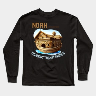 noah was a conspiracy theorist then it rained Long Sleeve T-Shirt